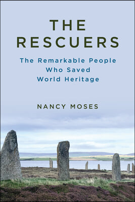 The Rescuers: The Remarkable People Who Saved World Heritage