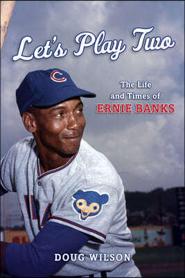 Let&#39;s Play Two: The Life and Times of Ernie Banks