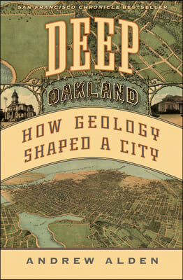 Deep Oakland: How Geology Shaped a City