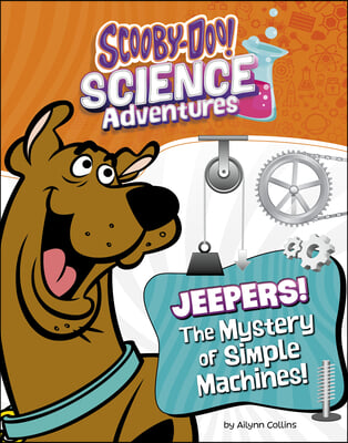 Jeepers! the Mystery of Simple Machines: A Scooby-Doo! Science Adventure