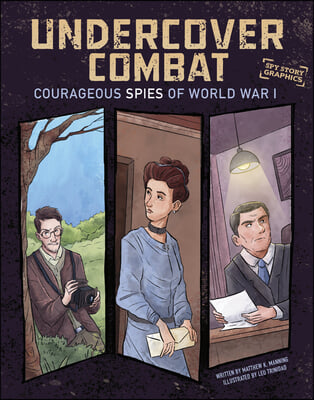 Undercover Combat: Courageous Spies of World War I