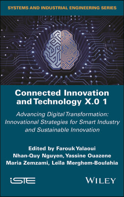 Connected Innovation and Technology X.0 1: Advancing Digital Transformation: Innovational Strategies for Smart Industry and Sustainable Innovation