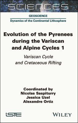 Evolution of the Pyrenees During the Variscan and Alpine Cycles, Volume 1: Variscan Cycle and Cretaceous Rifting