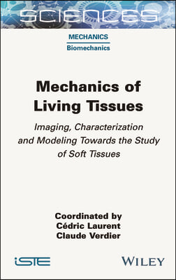 Mechanics of Living Tissues: Imaging, Characterization and Modeling Towards the Study of Soft Tissues