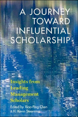 A Journey Toward Influential Scholarship: Insights from Leading Management Scholars