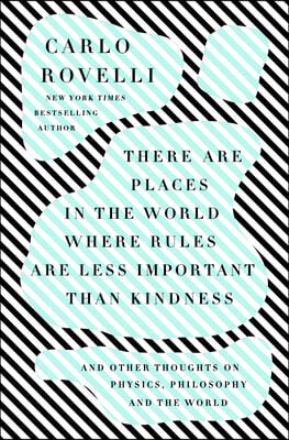 There Are Places in the World Where Rules Are Less Important Than Kindness: And Other Thoughts on Physics, Philosophy and the World