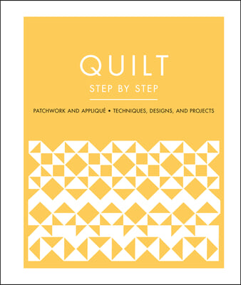 Quilt Step by Step: Patchwork and Appliqua(c) - Techniques, Designs, and Projects