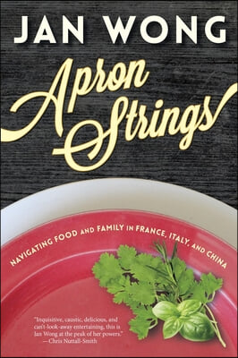 Apron Strings: Navigating Food and Family in France, Italy, and China