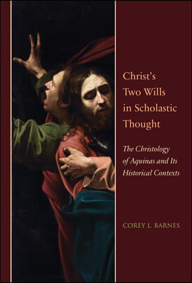 Christ&#39;s Two Wills in Scholastic Thought