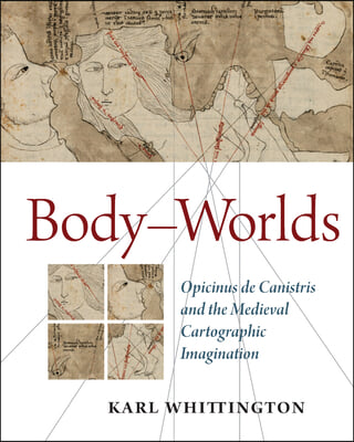 Body-Worlds: Opicinus de Canistris and the Medieval Cartographic Imagination