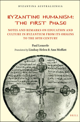 Byzantine Humanism: The First Phase: Notes and Remarks on Education and Culture in Byzantium from Its Origins to the 10th Century