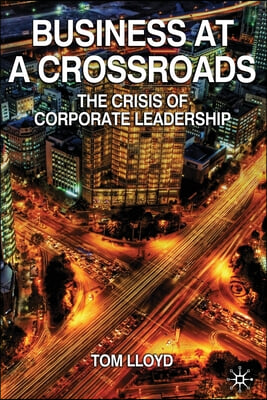 Business at a Crossroads: The Crisis of Corporate Leadership