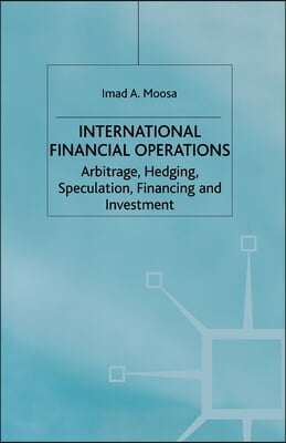 International Financial Operations: Arbitrage, Hedging, Speculation, Financing and Investment