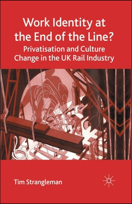 Work Identity at the End of the Line?: Privatisation and Culture Change in the UK Rail Industry
