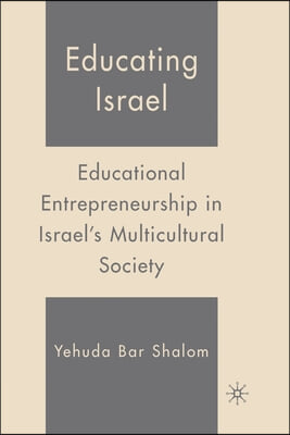 Educating Israel: Educational Entrepreneurship in Israel&#39;s Multicultural Society