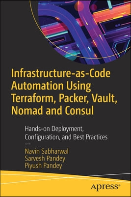 Infrastructure-As-Code Automation Using Terraform, Packer, Vault, Nomad and Consul: Hands-On Deployment, Configuration, and Best Practices