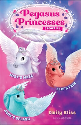 Pegasus Princesses Bind-Up Books 1-3: Mist&#39;s Maze, Aqua&#39;s Splash, and Flip&#39;s Fair