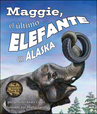 Maggie, El Ultimo Elefante En Alaska[maggie: Alaska's Last Elephant]