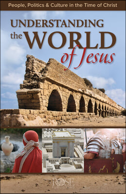 Understanding the World of Jesus: People, Politics &amp; Culture in the Time of Christ