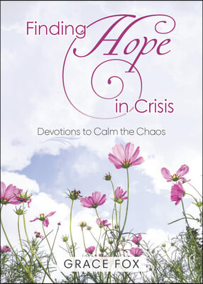 Finding Hope in Crisis: Devotions to Calm the Chaos