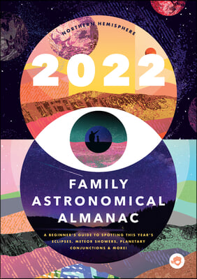 The 2022 Family Astronomical Almanac: How to Spot This Year&#39;s Planets, Eclipses, Meteor Showers, and More!