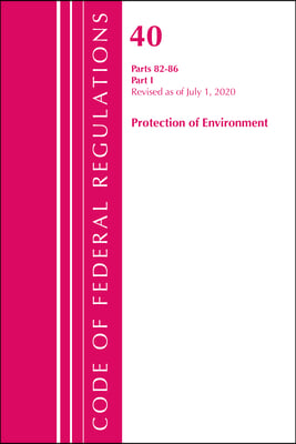 Code of Federal Regulations, Title 40: Parts 82-86 (Protection of Environment): Revised July 2020 Part 1