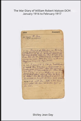 The War Diary of William Robert Watson DCM - 1916 to 1917