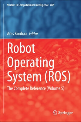 Robot Operating System (Ros): The Complete Reference (Volume 5)