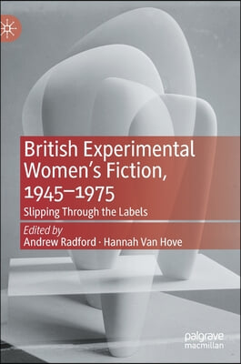 British Experimental Women's Fiction, 1945--1975: Slipping Through the Labels