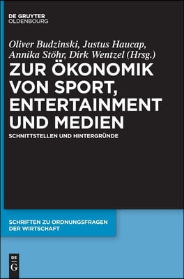 Zur Ökonomik Von Sport, Entertainment Und Medien: Schnittstellen Und Hintergründe