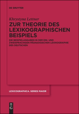 Zur Theorie Des Lexikographischen Beispiels: Die Beispielangaben in Der Ein- Und Zweisprachigen P&#228;dagogischen Lexikographie Des Deutschen