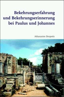 Bekehrungserfahrung Und Bekehrungserinnerung Bei Paulus Und Johannes