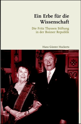 Ein Erbe Fur Die Wissenschaft: Die Fritz Thyssen Stiftung in Der Bonner Republik