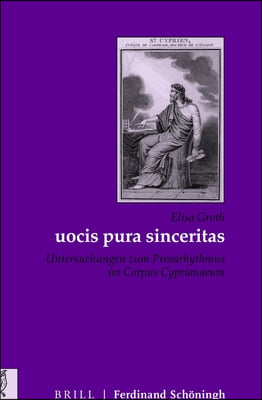 Uocis Pura Sinceritas: Untersuchungen Zum Prosarhythmus Im Corpus Cyprianaeum