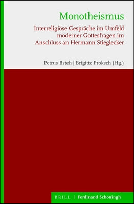 Monotheismus: Interreligiose Gesprache Im Umfeld Moderner Gottesfragen Im Anschluss an Hermann Stieglecker