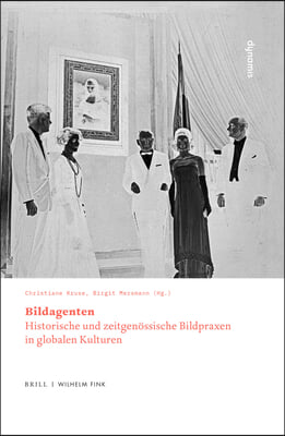 Bildagenten: Historische Und Zeitgenossische Bildpraxen in Globalen Kulturen