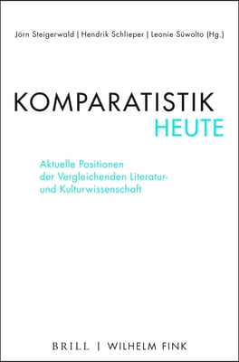 Komparatistik Heute: Aktuelle Positionen Der Vergleichenden Literatur- Und Kulturwissenschaft