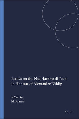 Essays on the Nag Hammadi Texts in Honour of Alexander Bohlig
