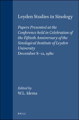 Leyden Studies in Sinology: Papers Presented at the Conference Held in Celebration of the Fiftieth Anniversary of the Sinological Institute of Ley