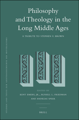 Philosophy and Theology in the Long Middle Ages: A Tribute to Stephen F. Brown