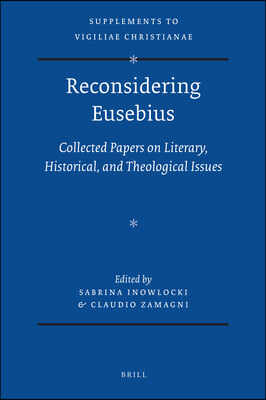 Reconsidering Eusebius: Collected Papers on Literary, Historical, and Theological Issues