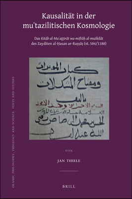 Kausalitat in Der Mu&#39;tazilitischen Kosmologie: Das Kit?b Al-Mu&#39;aththir?t Wa-Mift?? Al-Muskil?t Des Zayditen Al-?asan A