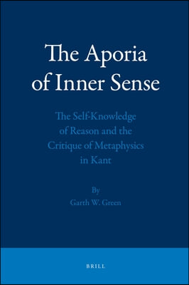 The Aporia of Inner Sense: The Self-Knowledge of Reason and the Critique of Metaphysics in Kant