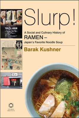 Slurp! A Social and Culinary History of Ramen: Japan&#39;s Favorite Noodle Soup