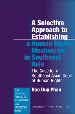 A Selective Approach to Establishing a Human Rights Mechanism in Southeast Asia: The Case for a Southeast Asian Court of Human Rights