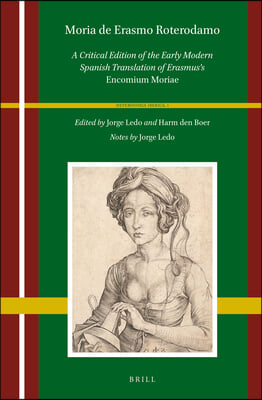 Moria de Erasmo Roterodamo: A Critical Edition of the Early Modern Spanish Translation of Erasmus's Encomium Moriae