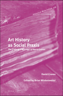 Art History as Social PRAXIS: The Collected Writings of David Craven