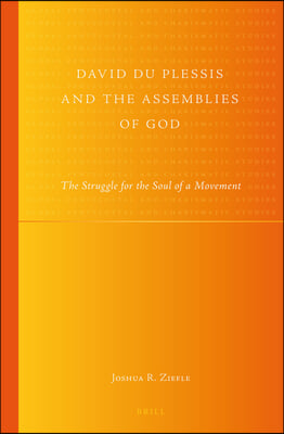 David Du Plessis and the Assemblies of God: The Struggle for the Soul of a Movement