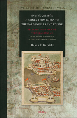 Evliyā &#199;elebī&#39;s Journey from Bursa to the Dardanelles and Edirne: From the Fifth Book of the Seyāḥatnāme