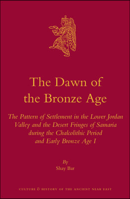 The Dawn of the Bronze Age: The Pattern of Settlement in the Lower Jordan Valley and the Desert Fringes of Samaria During the Chalcolithic Period